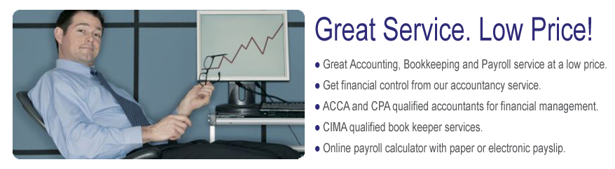 Great Accounting, Bookkeeping and Payroll service at a low price. Get financial control from our accountancy service. ACCA and CPA qualified accountants for financial management. CIMA qualified book keeper services. Online payroll calculator with paper or electronic payslip.
